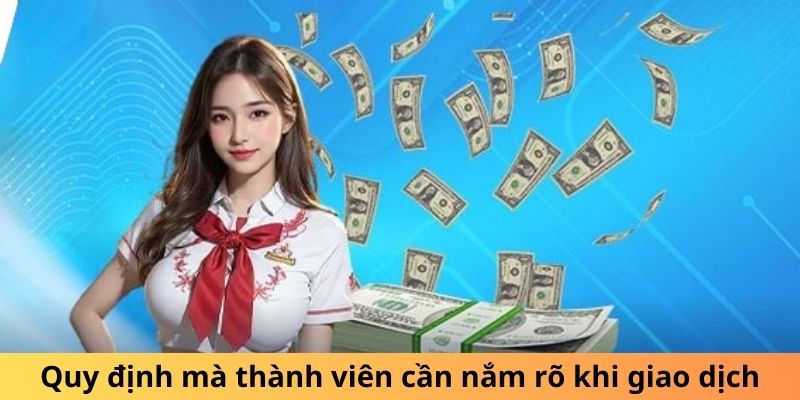 Quy định mà thành viên cần nắm rõ khi giao dịch