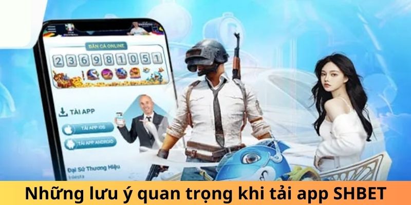 Các điểm cần chú ý khi tải app SHBET