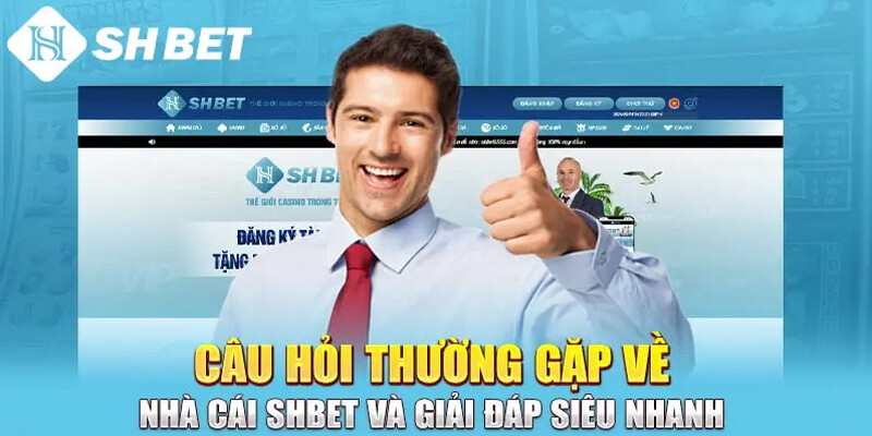 câu hỏi thường gặp shbet